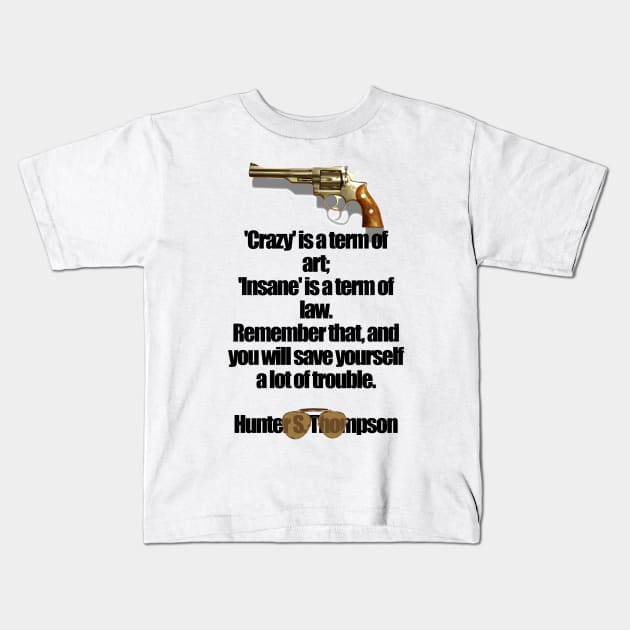 'Crazy' is a term Kids T-Shirt by Deadcatdesign